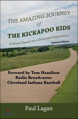 The Amazing Journey of the Kickapoo Kids: A Novel based on a Personal Experience (Updated Edition)