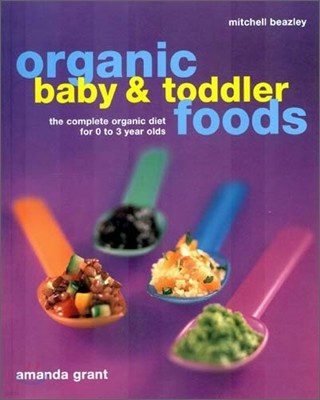 Organic Baby & Toddler Foods: The Complete Organic Diet for 0 to 3 Year Olds