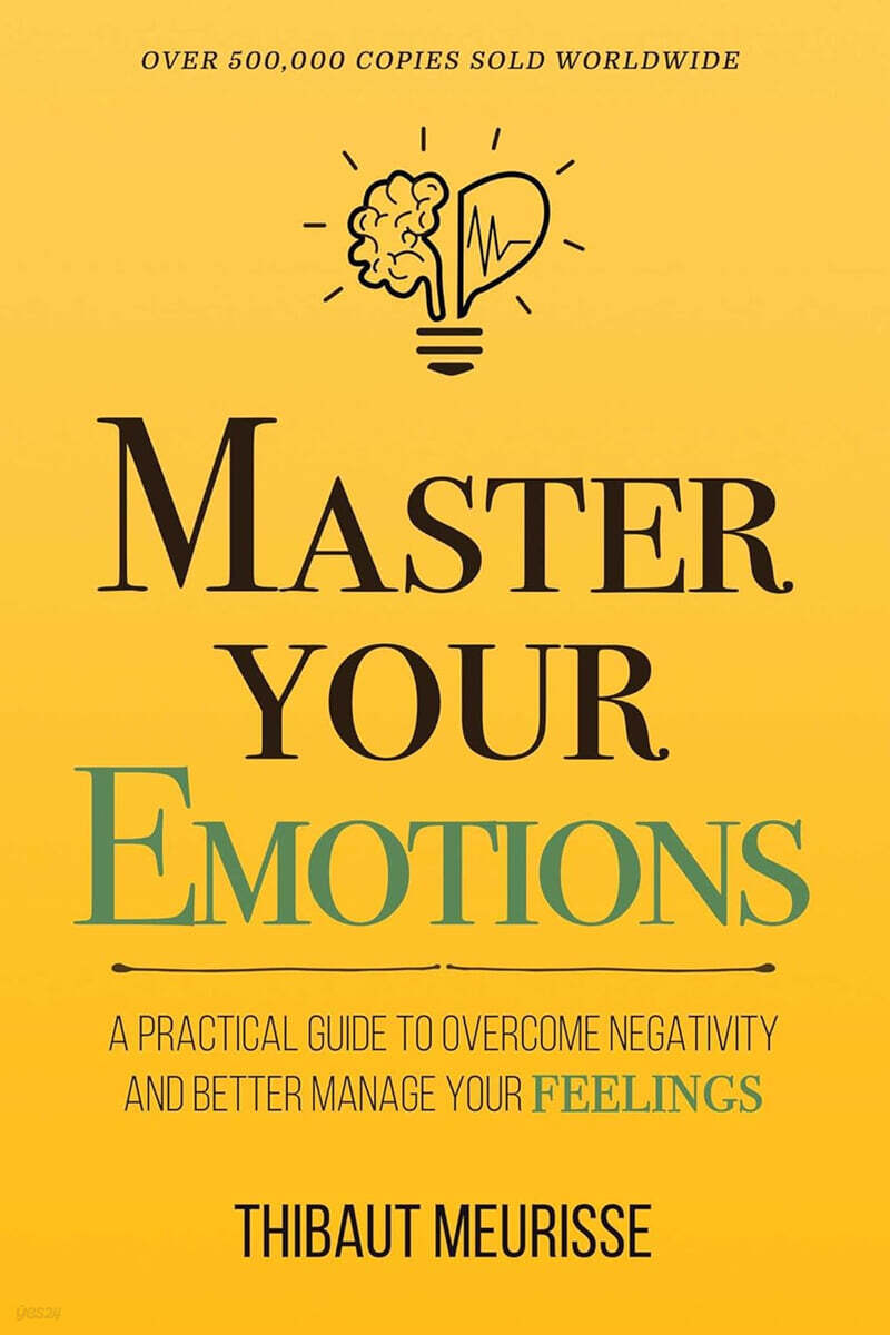 Master Your Emotions: A Practical Guide to Overcome Negativity and Better Manage Your Feelings