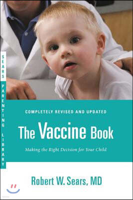 The Vaccine Book: Making the Right Decision for Your Child