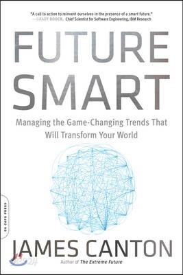 Future Smart: Managing the Game-Changing Trends That Will Transform Your World