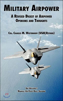 Military Airpower: A Revised Digest of Airpower Opinions and Thoughts