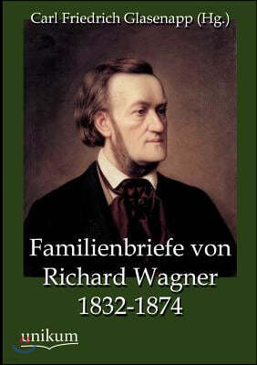 Familienbriefe von Richard Wagner 1832-1874