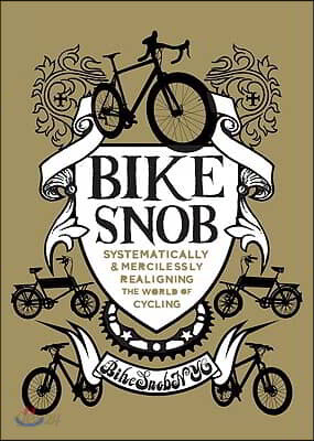 Bike Snob: Systematically & Mercilessly Realigning the World of Cycling