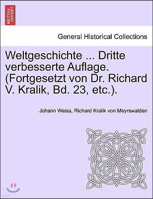 Weltgeschichte ... Dritte Verbesserte Auflage. (Fortgesetzt Von Dr. Richard V. Kralik, Bd. 23, Etc.).