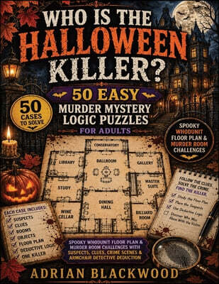 Who Is the Halloween Killer? 50 Easy Murder Mystery Logic Puzzles for Adults
