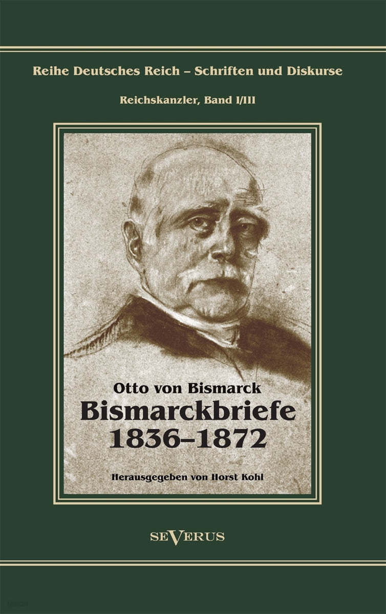 Otto Furst von Bismarck - Bismarckbriefe 1836-1872. Herausgegeben von Horst Kohl: Reihe Deutsches Reich, Bd. I/III