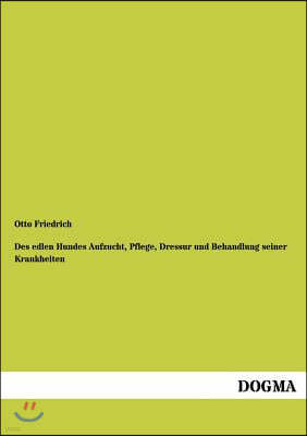 Des Edlen Hundes Aufzucht, Pflege, Dressur Und Behandlung Seiner Krankheiten