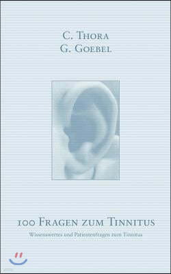 100 Fragen zum Tinnitus: Wissenswertes und Patientenfragen zum Tinnitus