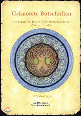 Geknotete Botschaften: Eine Expedition in alte ?berlieferungen aus der Zeit der Druiden