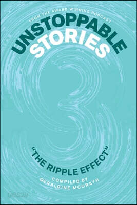 Unstoppable Stories 3 - The Ripple Effect