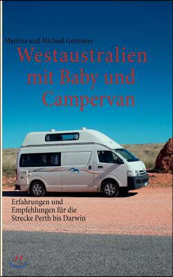 Westaustralien mit Baby und Campervan: Erfahrungen und Empfehlungen fur die Strecke Perth bis Darwin