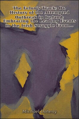 The Felon's Track; Or, History of the Attempted Outbreak in Ireland
