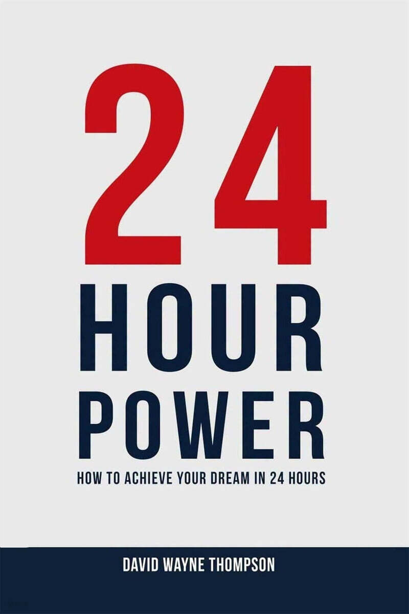24 Hour Power How to Achieve Your Dream in 24 Hours