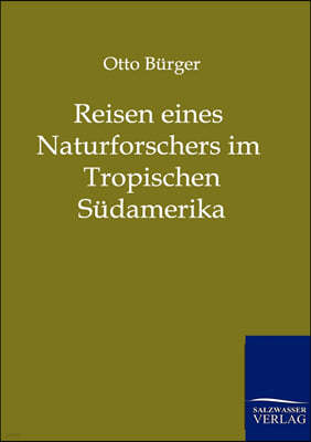 Reisen eines Naturforschers im Tropischen Sudamerika