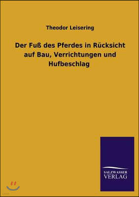 Der Fuß des Pferdes in Rucksicht auf Bau, Verrichtungen und Hufbeschlag