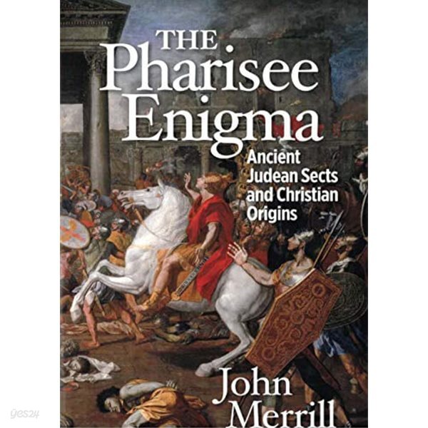 The Pharisee Enigma Ancient Judean Sects and Christian Origins