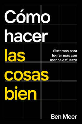 Cómo Hacer Las Cosas Bien / How to Be Good at Life: Simple Systems to Achieve More and Stress Less