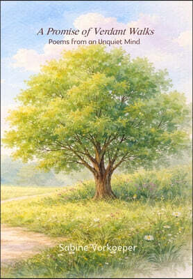 A Promise of Verdant Walks: Poems from an Unquiet Mind