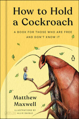 How to Hold a Cockroach: A Book for Those Who Are Free and Don't Know It