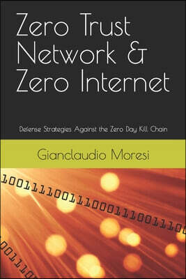 Schweizer Buchhandels- Und Verlags-Verband Sb Zero Trust Network & Zero Internet: Defense Strategies Against the Zero Day Kill Chain