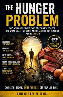 The Hunger Problem: Why Willpower Fails, Why Cravings Take Over, and What Meat, Fat, Eggs, and Real Food can Teach Us About Satiety.