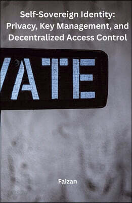 Self-Sovereign Identity: Privacy, Key Management, and Decentralized Access Control