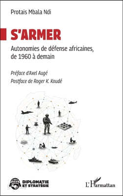 S'armer: Autonomies de défense africaines, de 1960 à demain