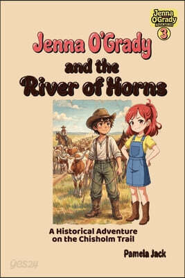 Jenna O'Grady and the River of Horns: A Historical Adventure on the Chisholm Trail