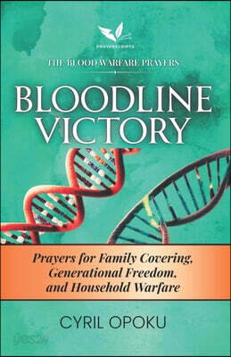 Bloodline Victory: Prayers for Family Covering, Generational Freedom, and Household Warfare