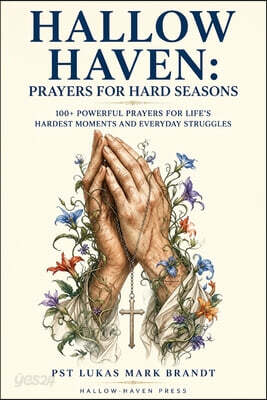 Hallow Haven: Prayers for Hard Seasons: 100+ Powerful Prayers for Life's Hardest Moments and Everyday Struggles