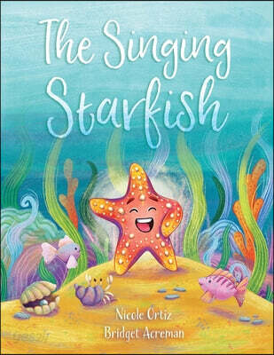 The Singing Starfish: A Heartwarming Ocean Adventure About Finding Your Voice