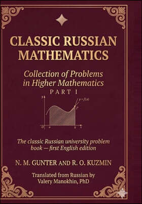 Gunter and Kuzmin: Collection of Problems in Higher Mathematics: Part I of two - the classic Russian university problem book, first English edition