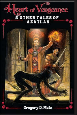Heart of Vengeance & Other Tales of Azatlán: A Sword & Sorcery Anthology