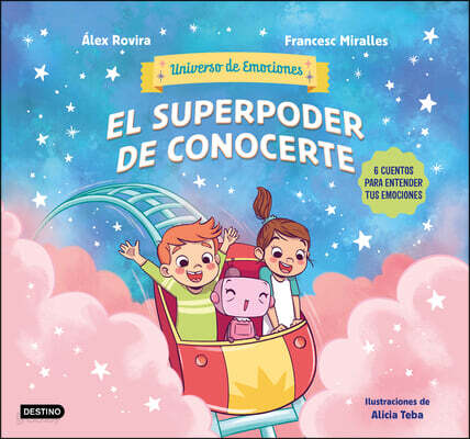 El Superpoder de Conocerte: 6 Cuentos Para Entender Tus Emociones / The Superpower of Knowing Yourself (Universo de Emociones 2)