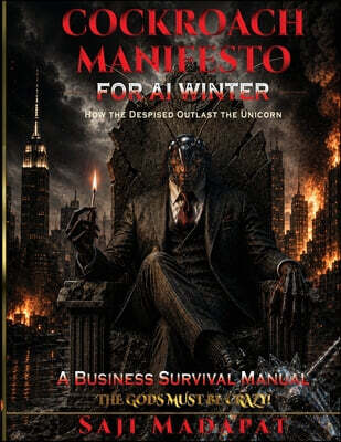 Cockroach Manifesto for AI Winter: How the Despised Outlast the Unicorn: A Business Survival Manual