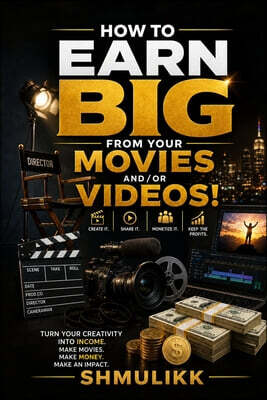 How to make real money with your films or videos: You can earn big time by doing the right thing