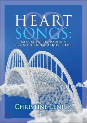 Heart Songs: Messages for Parents from Children Across Time