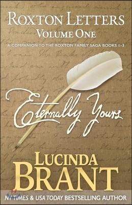 Eternally Yours: Roxton Letters Volume One: A Companion to the Roxton Family Saga Books 1-3