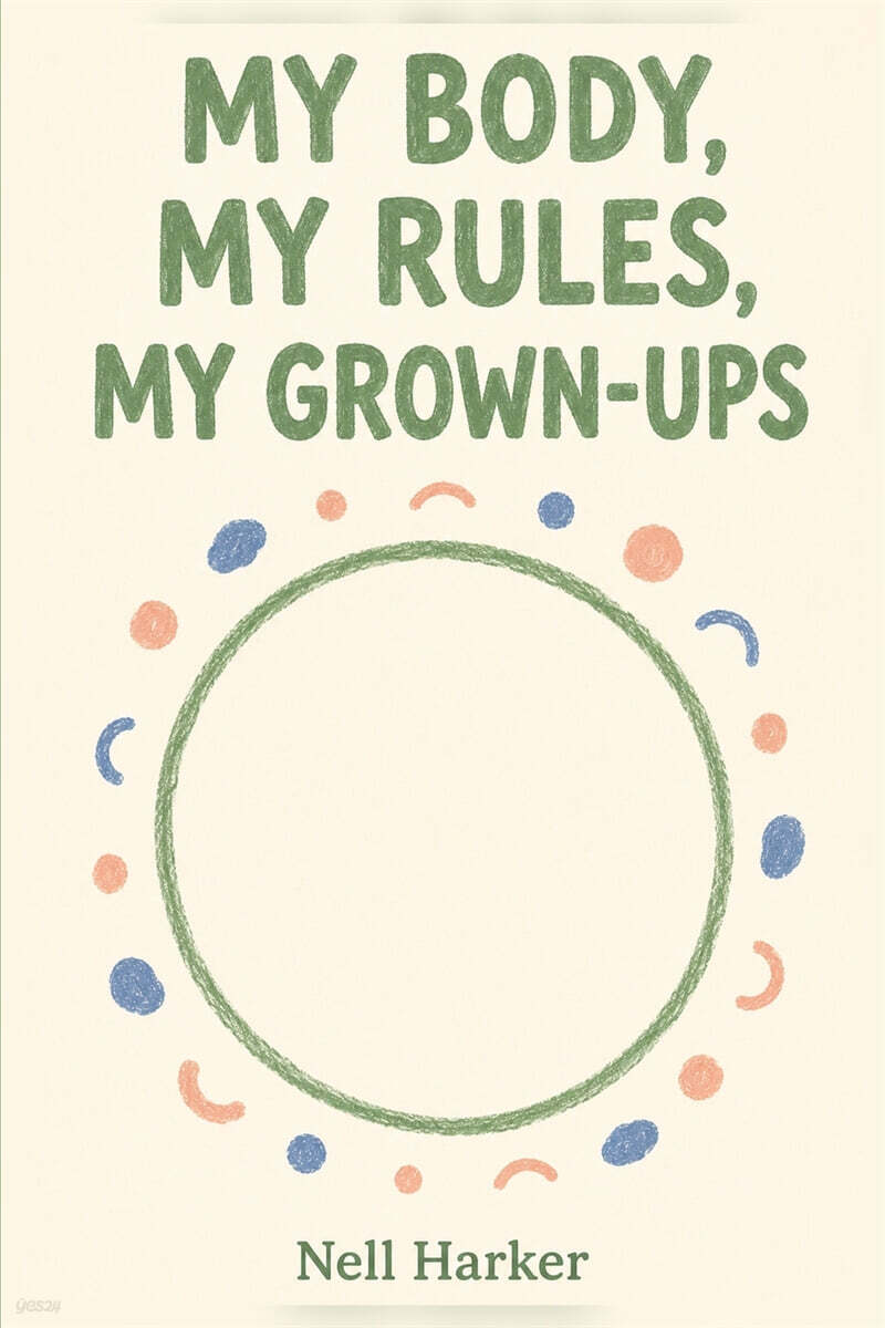 MY BODY, MY RULES,  MY GROWN-UPS
