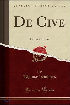 de Cive: Or the Citizen (Classic Reprint)