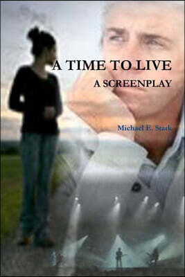 A TIME TO LIVE - A SCREENPLAY