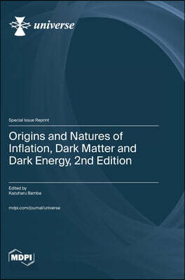 Origins and Natures of Inflation, Dark Matter and Dark Energy, 2nd Edition