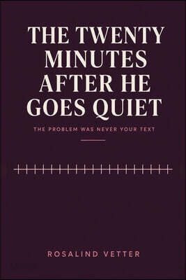 THE TWENTY MINUTES AFTER HE GOES QUIET