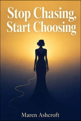 Stop Chasing, Start Choosing