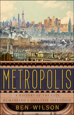 Metropolis: A History of the City, Humankind's Greatest Invention