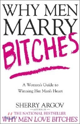 Why Men Marry Bitches: A Woman's Guide to Winning Her Man's Heart (Paperback)