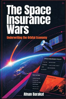 The Space Insurance Wars: Underwriting the Orbital Economy