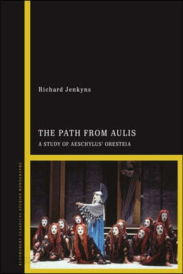 The Path from Aulis: A Study of Aeschylus' Oresteia