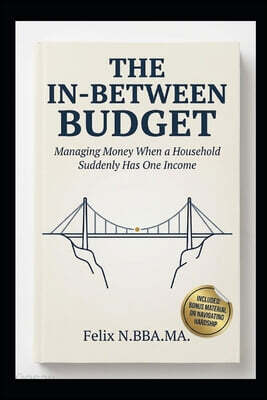 The In-Between Budget: Managing Money When a Household Suddenly Has One Income